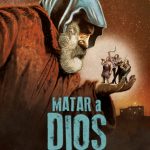 PÓSTER OFICIAL DE LA PELÍCULA “MATAR A DIOS”, CODIRIGIDA POR CAYE CASAS Y ALBERT PINTÓ